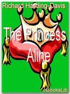 Couverture du livre « The Princess Aline » de Richard Harding-Davis aux éditions Ebookslib