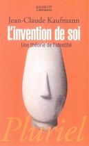 Couverture du livre « L'invention de soi ; une théorie de l'identité » de Jean-Claude Kaufmann aux éditions Pluriel