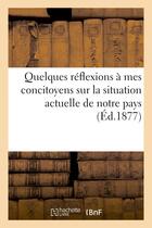 Couverture du livre « Quelques reflexions a mes concitoyens sur la situation actuelle de notre pays » de Cartaux aux éditions Hachette Bnf