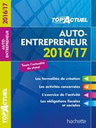 Couverture du livre « Top'actuel ; auto-entrepreneur (édition 2016/2017) » de Deleporte Benedicte aux éditions Hachette Education