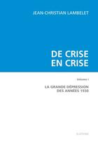 Couverture du livre « De crise en crise. t.1 ; la grande dépression des années 1930 » de Jean-Christian Lambelet aux éditions Slatkine