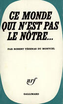 Couverture du livre « Ce Monde Qui N'Est Notr » de Tezenas Du aux éditions Gallimard