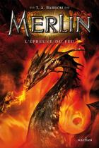 Couverture du livre « Merlin - cycle 1 Tome 3 : l'épreuve du feu » de T. A. Barron aux éditions Nathan