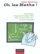 Couverture du livre « Oh, les maths ! - 200 contes, enigmes et casse-tete pour mourir de rire... et tuer le temps » de Perelman Yakov aux éditions Dunod