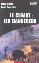 Couverture du livre « Le Climat : Jeu Dangereux » de Anne Debroise et Jean Jouzel aux éditions Dunod