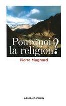 Couverture du livre « Pourquoi la religion ? » de Pierre Magnard aux éditions Armand Colin