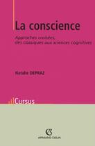 Couverture du livre « La conscience ; approches croiséees ; des classiques aux sciences cognitives » de Nathalie Depraz aux éditions Armand Colin