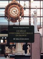 Couverture du livre « Un siècle d'histoire culturelle en France ; de 1914 à nos jours » de Francoise Taliano-Des Garets aux éditions Armand Colin