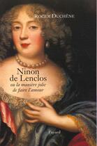 Couverture du livre « Ninon de Lenclos : ou la manière jolie de faire l'amour » de Roger Duchene aux éditions Fayard