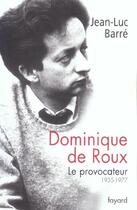 Couverture du livre « Dominique de Roux, le provocateur ; 1935-1977 » de Jean-Luc Barre aux éditions Fayard