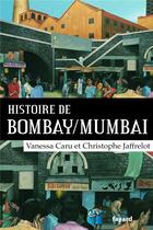 Couverture du livre « Histoire de Bombay/Mumbai » de Christophe Jaffrelot et Vanessa Caru aux éditions Fayard