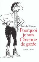 Couverture du livre « Pourquoi je suis une chienne de garde » de Alonso/Durand aux éditions Robert Laffont