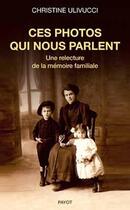 Couverture du livre « Ces photos qui nous parlent ; une relecture de la mémoire familiale » de Christine Ulivucci aux éditions Payot