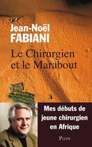 Couverture du livre « Le chirurgien et le marabout » de Jean-Noel Fabiani aux éditions Plon