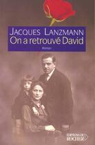 Couverture du livre « On a retrouve david - rue des rosiers tome 2 » de Jacques Lanzmann aux éditions Rocher