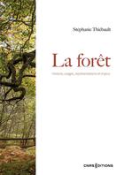 Couverture du livre « La forêt : histoire, usages, représentations et enjeux » de Stephanie Thiebault aux éditions Cnrs