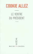 Couverture du livre « Le ventre du president » de Cookie Allez aux éditions Buchet Chastel