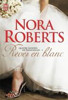 Couverture du livre « Quatre saisons de fiancailles t.1 ; rêves en blanc » de Nora Roberts aux éditions J'ai Lu