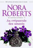 Couverture du livre « Les héritiers de Sorcha Tome 3 ; au crépuscule des amants » de Nora Roberts aux éditions J'ai Lu