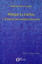 Couverture du livre « Philippe Le Guillou ; l'emprise des modèles paternels » de Michelle Ruivo-Coppin aux éditions Orizons