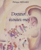 Couverture du livre « Docteur ecoutez-moi ! » de Philippe Menard aux éditions Editions L'harmattan