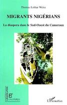 Couverture du livre « Migrants nigerians - la diaspora dans le sud-ouest du cameroun » de Weiss Thomas Lothar aux éditions Editions L'harmattan