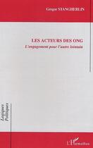 Couverture du livre « Les acteurs des ong ; l'engagement pour l'autre lointain » de Gregor Stangherlin aux éditions L'harmattan