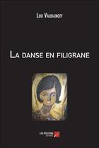 Couverture du livre « La danse en filigrane » de Vaudanoff Lou aux éditions Editions Du Net