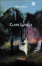 Couverture du livre « Claire Lucelle » de Marie Du Berry aux éditions Editions Du Net