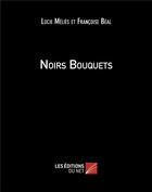 Couverture du livre « Noirs bouquets » de Lucie Melies et Francoise Beal aux éditions Editions Du Net