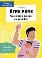 Couverture du livre « Être père ; une place à prendre au quotidien » de Olivier Foissac aux éditions Mango