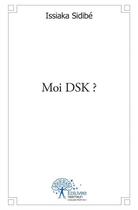 Couverture du livre « Moi dsk ? » de Issiaka Sidibe aux éditions Edilivre