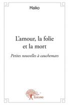 Couverture du livre « L'amour, la folie et la mort » de Maiko aux éditions Edilivre