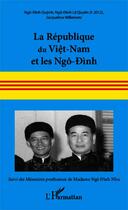 Couverture du livre « La République du Viêt-Nam et le Ngô-dinh ; mémoires posthumes de Madame Ngô-Dinh Nhu » de Jacqueline Willemetz et Ngo-Dinh Le Quyen et Ngo-Dinh Quynh aux éditions Editions L'harmattan