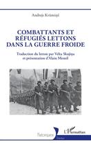 Couverture du livre « Combattants et réfugies lettons dans la guerre froide » de Andrejs Krumins aux éditions L'harmattan