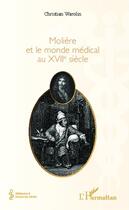 Couverture du livre « Molière et le monde médical au XVIIe siècle » de Christian Warolin aux éditions Editions L'harmattan