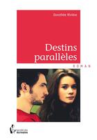 Couverture du livre « Destins parallèles » de Dorothee Riviere aux éditions Societe Des Ecrivains