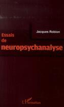 Couverture du livre « Essais de neuropsychanalyse » de Jacques Robion aux éditions L'harmattan