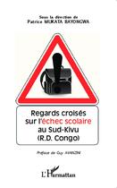 Couverture du livre « Regards croisés sur l'échec scolaire au sud kivu (R.D. Congo) » de Patrice Mukata Bayongwa aux éditions L'harmattan