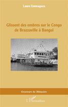 Couverture du livre « Glissent des ombres sur le Congo de Brazzaville à Bangui » de Laure Emmagues aux éditions L'harmattan