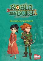 Couverture du livre « Robin des Bois ; malice à Sherwood T.6 ; demoiselle en détresse » de Dumenil Rose aux éditions Glenat Jeunesse