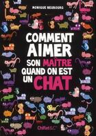 Couverture du livre « Comment aimer son maître quand on est un chat » de Monique Neubourg aux éditions Chiflet