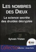 Couverture du livre « Les nombres des dieux ; la science secrète des druides décryptée » de Sylvain Tristan aux éditions Temps Present
