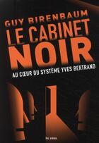 Couverture du livre « Le cabinet noir ; au coeur du système Yves Bertrand » de Guy Birenbaum aux éditions Les Arenes