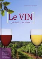 Couverture du livre « Le vin ; guide du débutant » de Frederique Chevalier aux éditions Ideo