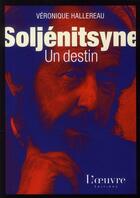 Couverture du livre « Soljénitsyne ; un destin » de Hallereau V aux éditions L'oeuvre