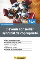 Couverture du livre « Devenir conseiller syndical de copropriété » de Le Particulier Editions aux éditions Le Particulier