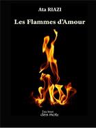 Couverture du livre « Les flammes de l'amour » de Ata Riazi aux éditions Abatos
