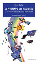 Couverture du livre « Le printemps des magiciens ; la révolution industrielle, c'est maintenant ! » de Pierre Gattaz aux éditions Nouveau Monde