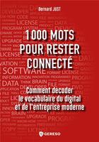 Couverture du livre « 1000 mots pour rester connecté ; comment décoder le vocabulaire du digital et de l'entreprise moderne » de Bernard Just aux éditions Gereso